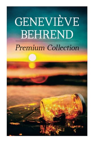 Geneviève Behrend - Premium Collection: Your Invisible Power, How to Live Life and Love it, Attaining Your Heart's Desire
Geneviève Behrend - Premium Collection: Your Invisible Power, How to Live Life and Love it, Attaining Your Heart's Desire