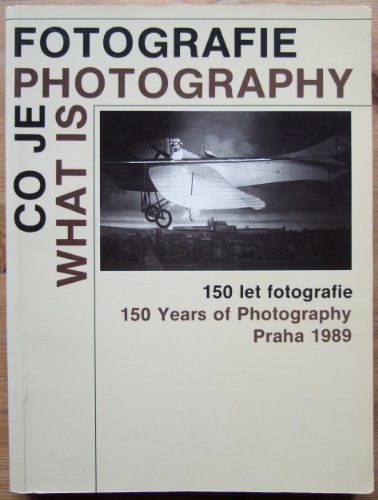 Co Je Fotografie: 150 Let Fotografie = What is Photography : 150 Years of Photography Praha (Czec...