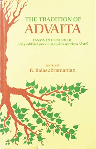 The Tradition of Advaita: Essays in Honor of Bhasyabhavajna V. R. Kalyanasundara Sastri