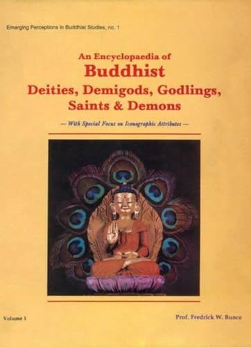 An Encyclopaedia of Buddhist Deities, Demigods, Godlings, Saints and Demons