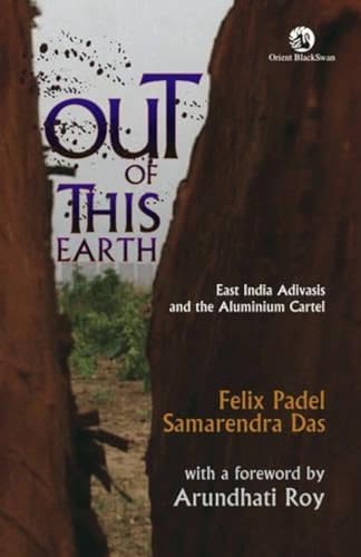 Out of This Earth East India Adivasis and the Aluminium Cartel