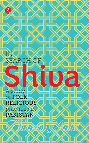 In Search of Shiva: A Study of Folk Religious Practices in Pakistan