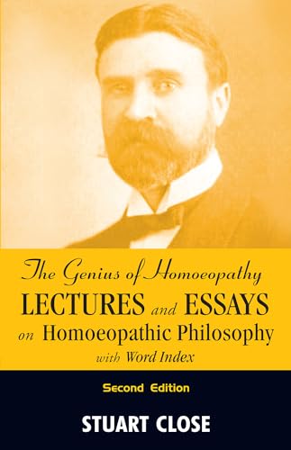 The Genius of Homoeopathy Lectures and Essays on Homoeopathic Philosophy