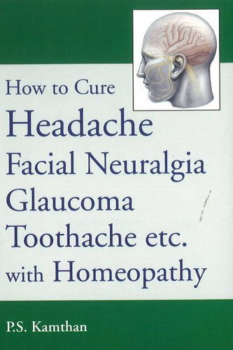 How to Cure Headache Facial Neuralgia Glaucoma Toothache etc. with Homeopathy