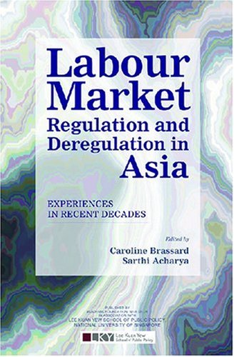 Labour Market : Regulation and Deregulation in Asia; Experiences in Recent Decades