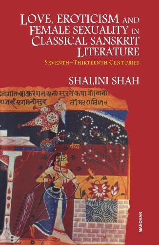 Love, Eroticism and Female Sexuality in Classical Sanskrit Literature
