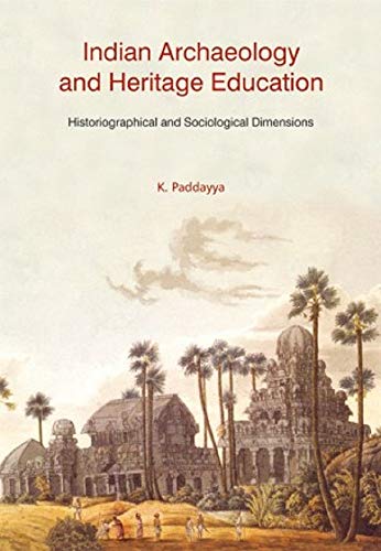 Indian Archaeology and Heritage Education: Historiographical and Sociological Dimensions
Indian Archaeology and Heritage Education: Historiographical and Sociological Dimensions