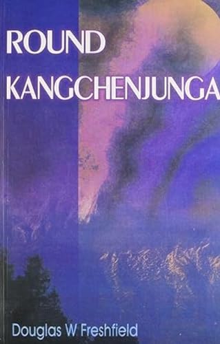 Round Kangchenjunga A Narrative of Mountain Travel and Exploration