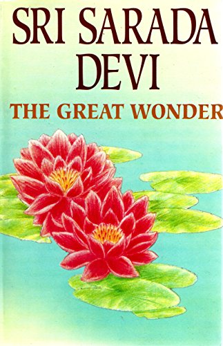 Sri Sarada Devi, the Great Wonder-- a Compilation of Revelations, Reminiscences and Studies By Ap...
