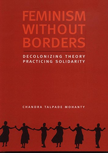 Feminism Without Borders: Decolonizing Theory, Practicing Solidarity