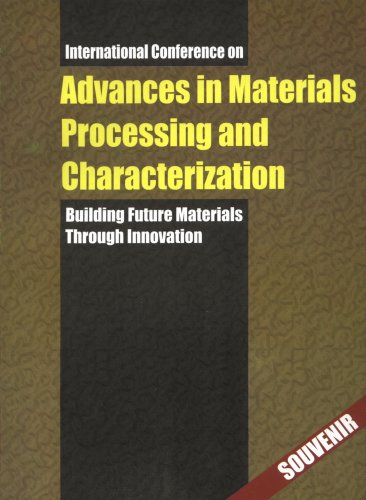 Advances in Materials Processing and Characterization: Building Future Materials Through Innovati...