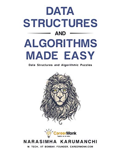 Data Structures and Algorithms Made Easy: Data Structures and Algorithmic Puzzles
Data Structures and Algorithms Made Easy: Data Structures and Algorithmic Puzzles