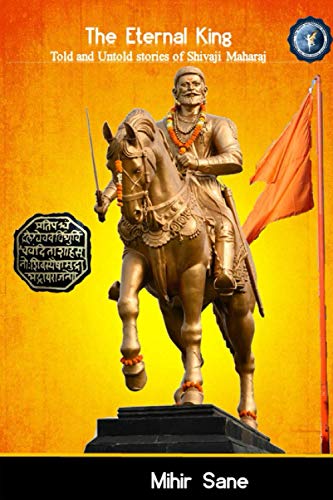 The Eternal King: Told and Untold stories of Shivaji Maharaj (The Eternals)