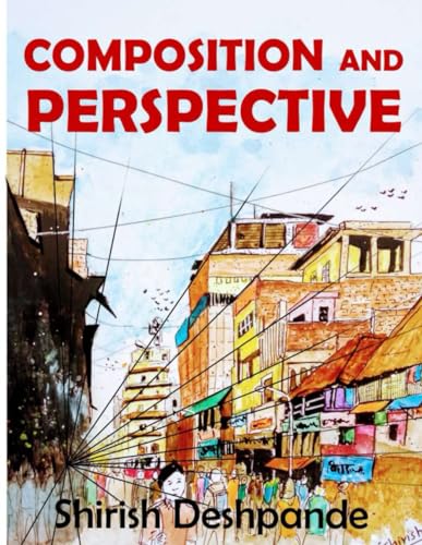 Composition and Perspective: A simple, yet powerful guide to draw stunning, expressive sketches
Composition and Perspective: A simple, yet powerful guide to draw stunning, expressive sketches
