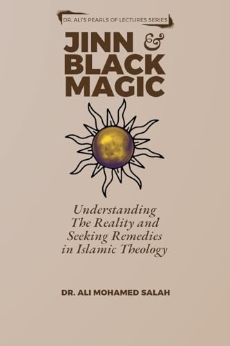 Jinn and Black Magic: Understanding The Reality and Seeking Remedies in Islamic Theology
Jinn and Black Magic: Understanding The Reality and Seeking Remedies in Islamic Theology