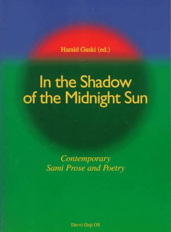IN THE SHADOW OF THE MIDNIGHT SUN; CONTEMPORARY SAMI PROSE AND POETRY