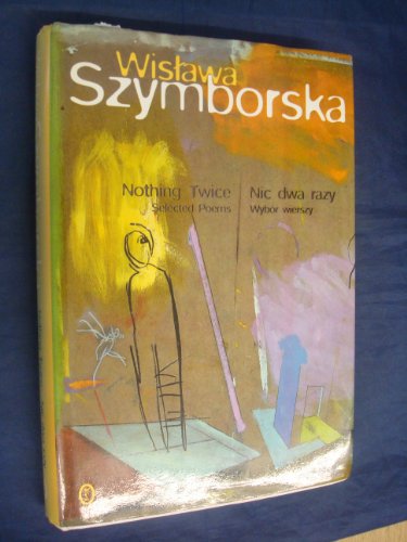 Nothing Twice: Selected Poems /Nic Dwa Razy: Wybor Wierszy