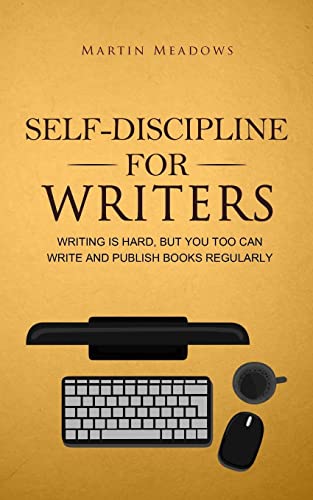 Self-Discipline for Writers: Writing Is Hard, But You Too Can Write and Publish Books Regularly (Simple Self-Discipline Strategies for Success)
Self-Discipline for Writers: Writing Is Hard, But You Too Can Write and Publish Books Regularly (Simple Self-Discipline Strategies for Success)