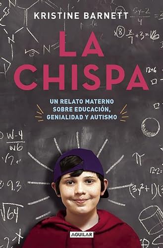 La chispa. Un relato materno sobre educación genialidad y autismo / The Spark (Spanish Edition)
La chispa. Un relato materno sobre educación genialidad y autismo / The Spark (Spanish Edition)