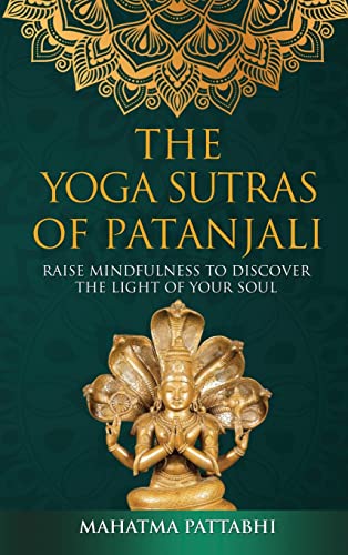 The Yoga Sutras of Patanjali: Raise Mindfulness To Discover The Light Of Your Soul
The Yoga Sutras of Patanjali: Raise Mindfulness To Discover The Light Of Your Soul