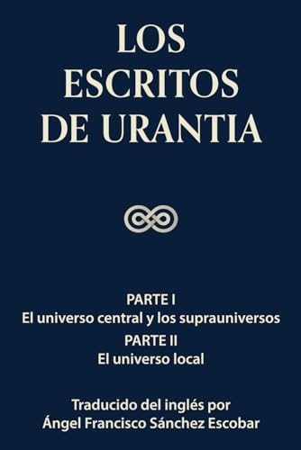 Los Escritos de Urantia (volumen 1) (los Escritos de Urantia - Volumen 1-3) (spanish Edition)