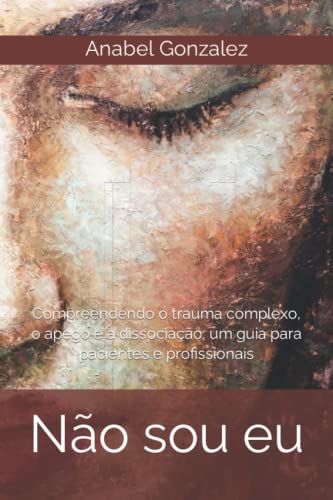 Não sou eu: Compreendendo o trauma complexo, o apego e a dissociação: um guia para pacientes e profissionais (Portuguese Edition)
Não sou eu: Compreendendo o trauma complexo, o apego e a dissociação: um guia para pacientes e profissionais (Portuguese Edition)