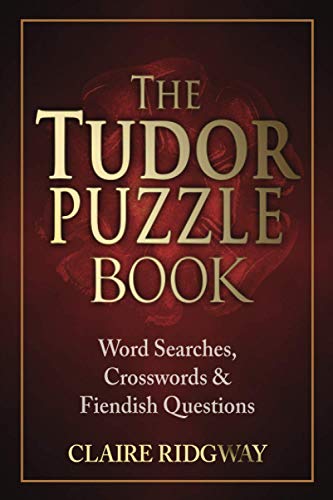 The Tudor Puzzle Book: Word Searches, Crosswords and Fiendish Questions (The Tudor Puzzle Books Series)
The Tudor Puzzle Book: Word Searches, Crosswords and Fiendish Questions (The Tudor Puzzle Books Series)