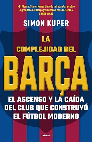 La complejidad del Barça/ The Barcelona Complex : Lionel Messi and the Making and Unmaking of the World's Greatest Soccer Club -Language: spanish
La complejidad del Barça/ The Barcelona Complex : Lionel Messi and the Making and Unmaking of the World's Greatest Soccer Club -Language: spanish