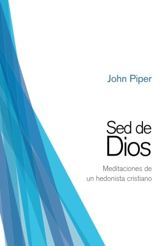 Sed de Dios: Meditaciones de un hedonista cristiano (Spanish Edition)