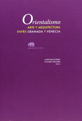 ORIENTALISMO, ARTE Y ARQUITECTURA ENTRE GRANADA Y VENECIA