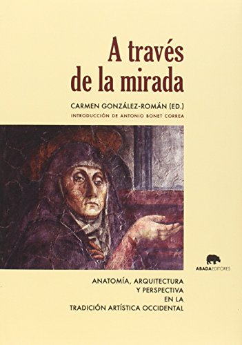 A TRAVES DE LA MIRADA: Anatomía, arquitectura y perspectiva en la tradición artística occidental