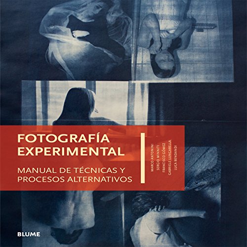 FOTOGRAFÍA EXPERIMENTAL MANUAL DE TÉCNICAS Y PROCESOS ALTERNATIVOS