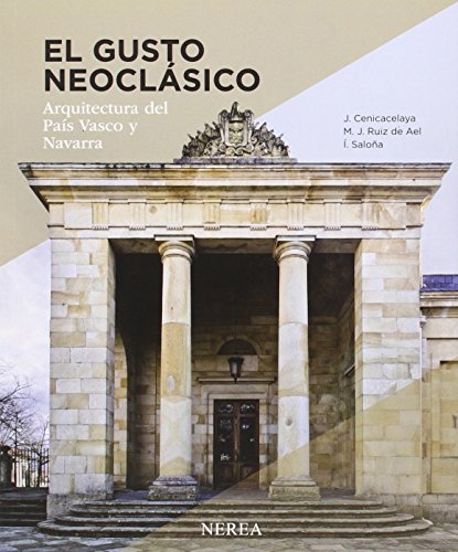 Gusto Neoclasico: Arquitectura Del Pais Vasco Y Navarra