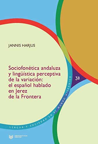 Sociofonética Andaluza Y Lingüística Perceptiva de La Variación. El Español Hablado En Jerez de La Frontera
Sociofonética Andaluza Y Lingüística Perceptiva de La Variación. El Español Hablado En Jerez de La Frontera