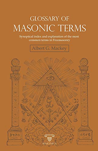 Glossary of Masonic Terms: Synoptical index and explanation of the most common terms in Freemasonry
Glossary of Masonic Terms: Synoptical index and explanation of the most common terms in Freemasonry