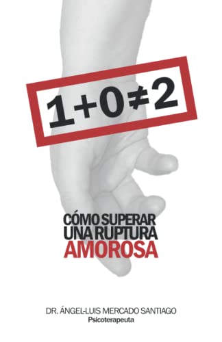1 + 0 no es igual a 2: Cómo superar una ruptura amorosa (Spanish Edition)