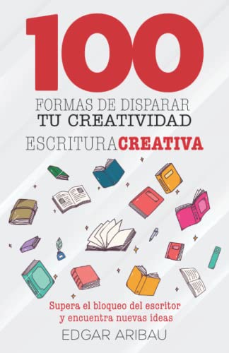 Cien formas de disparar tu creatividad: Escritura creativa (Spanish Edition)
Cien formas de disparar tu creatividad: Escritura creativa (Spanish Edition)