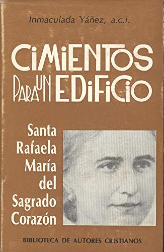 CIMIENTOS PARA UN EDIFICIO. Santa Rafaela María del Sagrado Corazón.