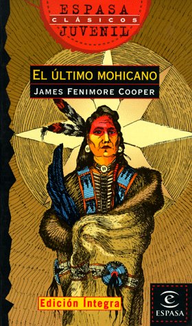 El Ultimo Mohicano / the Last of the Mohicans (Espasa Juvenil. Clasicos, 58) (Spanish Edition)