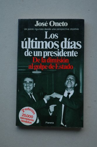 Los últimos días de un presidente: De la dimisión al golpe de Estado (Documento) (Spanish Edit...
