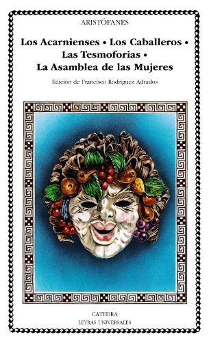 Los Acarnienses; Los Caballeros; Las Tesmoforias; La Asamblea de Mujeres
Los Acarnienses; Los Caballeros; Las Tesmoforias; La Asamblea de Mujeres