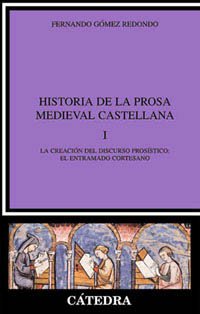 Historia de la prosa medieval castellana. I: La Creacion Del Discurso Prosistico: El Entramado Co...