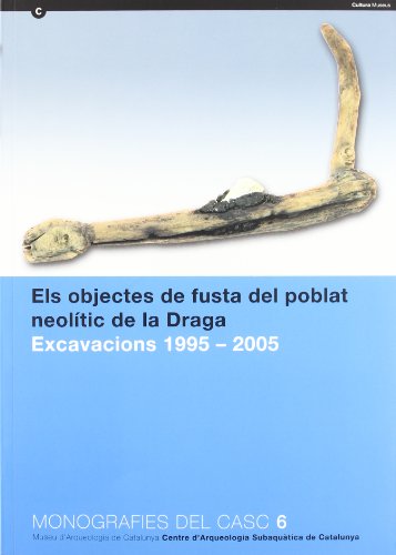 ELS OBJECTES DE FUSTA DEL POBLAT NEOLITIC DE LA DRAGA. EXCAVACIONS 1995-2005