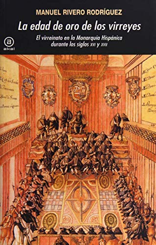 LA EDAD DE ORO DE LOS VIRREYES. EL VIRREINATO EN LA MONARQUIA HISPANICA DURANTE LOS SIGLOS XVI Y ...