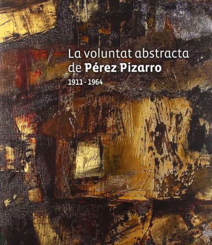 La voluntat abstracta de Perez Pizarro 1911-1964.; (exhibition publication)