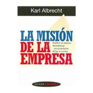 LA MISIÓN DE LA EMPRESA. DEFINIR EL ESPÍRITU. ESTABLECER LOS PROPÓSITOS. FIJAR EL RUMBO