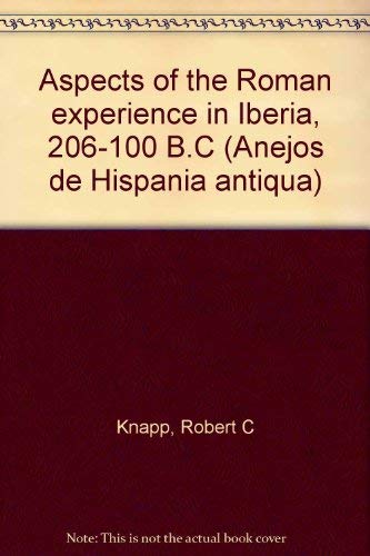 ASPECTS OF THE ROMAN EXPERIENCE IN IBERIA, 206-100 B.C