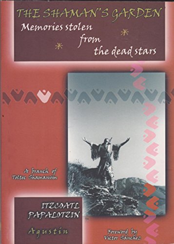 Shaman's Garden: Memories Stolen from the Dead Stars (A Branch of Toltec Shamanism)
Shaman's Garden: Memories Stolen from the Dead Stars (A Branch of Toltec Shamanism)