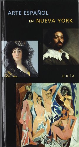Arte español en Nueva York, Guia. Spanish Art in New York, a Guide (Text in Spanish).