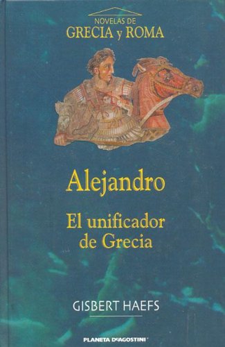 ALEJANDRO. El unificador de Grecia